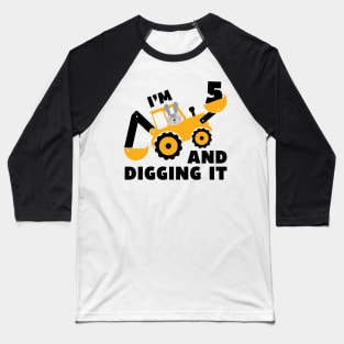 I'm 5 and Digging it Funny 5rd Birthday Excavator Kids Gift Baseball T-Shirt